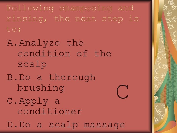 Following shampooing and rinsing, the next step is to: A. Analyze the condition of