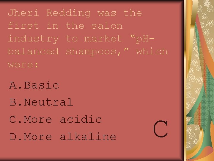 Jheri Redding was the first in the salon industry to market “p. Hbalanced shampoos,