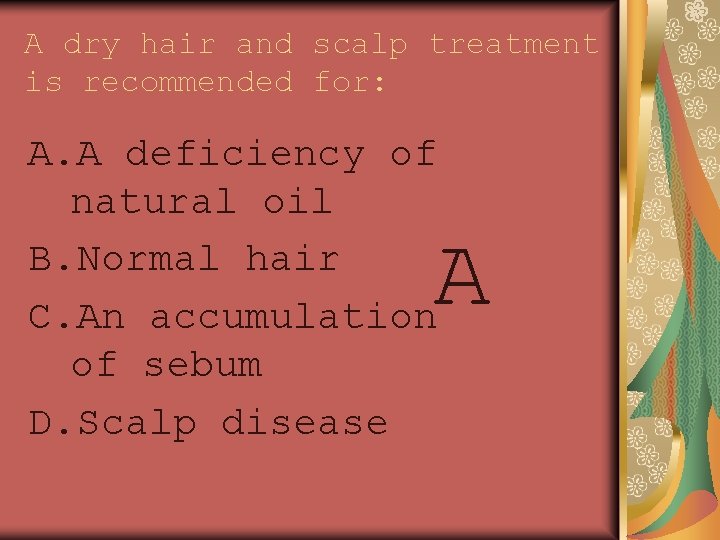 A dry hair and scalp treatment is recommended for: A. A deficiency of natural