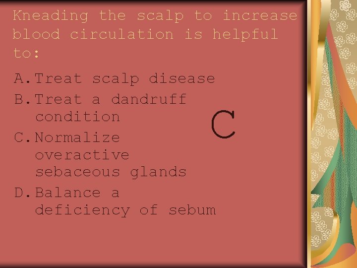 Kneading the scalp to increase blood circulation is helpful to: A. Treat scalp disease