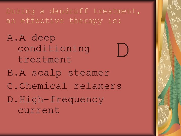 During a dandruff treatment, an effective therapy is: A. A deep conditioning treatment B.