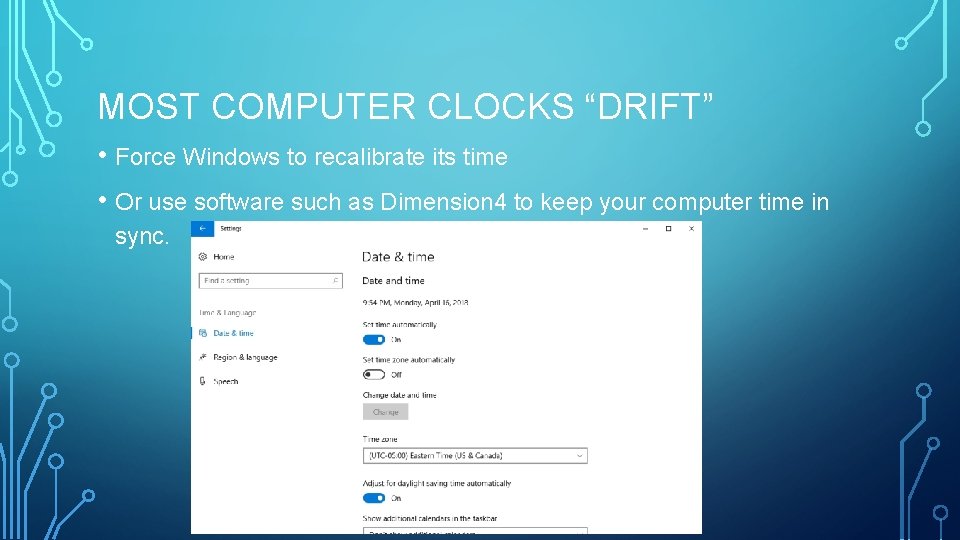 MOST COMPUTER CLOCKS “DRIFT” • Force Windows to recalibrate its time • Or use