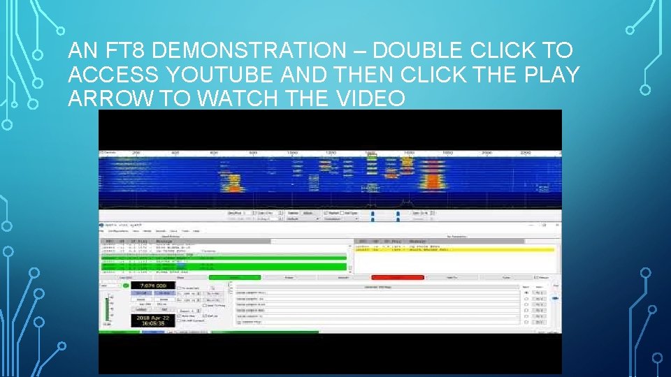 AN FT 8 DEMONSTRATION – DOUBLE CLICK TO ACCESS YOUTUBE AND THEN CLICK THE