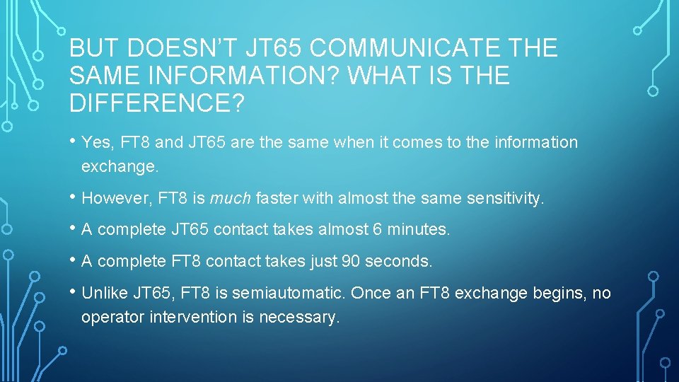 BUT DOESN’T JT 65 COMMUNICATE THE SAME INFORMATION? WHAT IS THE DIFFERENCE? • Yes,