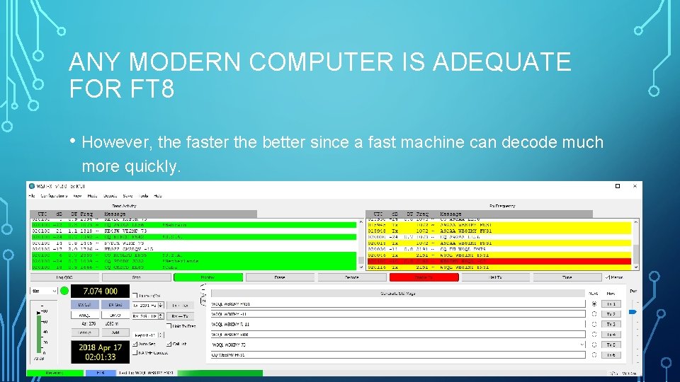 ANY MODERN COMPUTER IS ADEQUATE FOR FT 8 • However, the faster the better