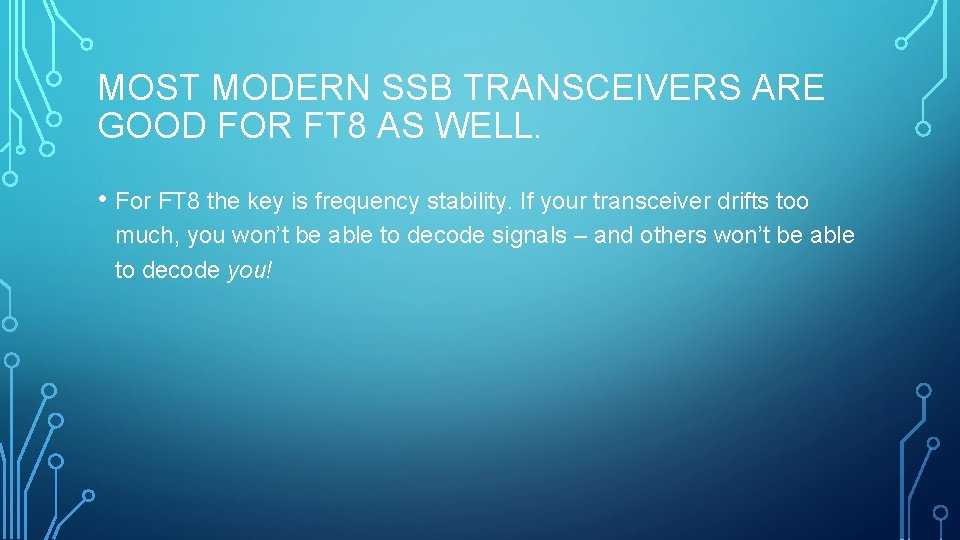 MOST MODERN SSB TRANSCEIVERS ARE GOOD FOR FT 8 AS WELL. • For FT