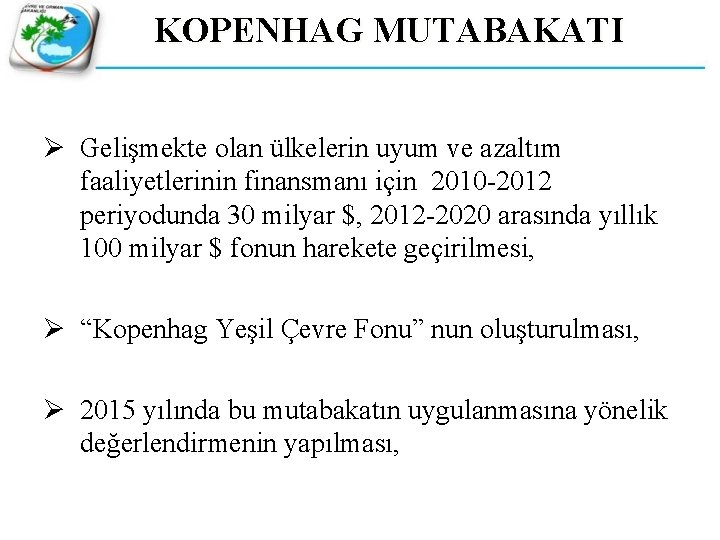 KOPENHAG MUTABAKATI Ø Gelişmekte olan ülkelerin uyum ve azaltım faaliyetlerinin finansmanı için 2010 -2012