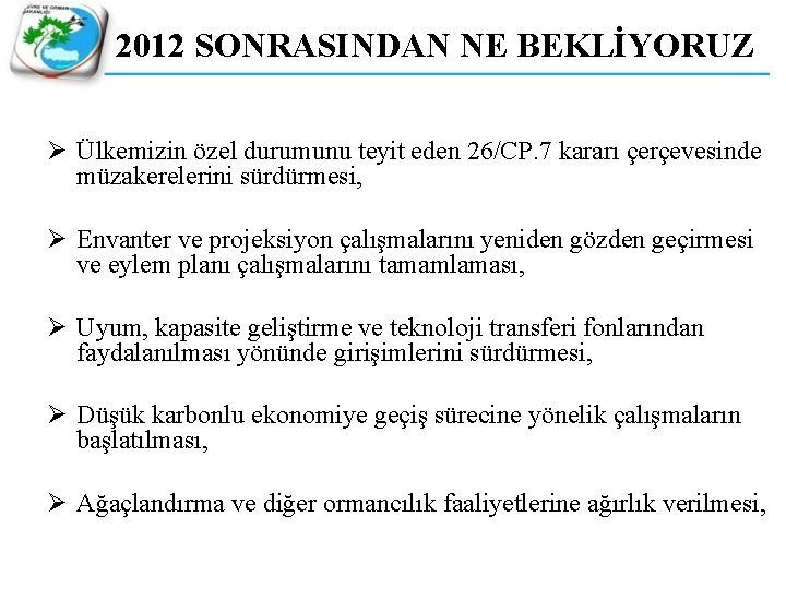 2012 SONRASINDAN NE BEKLİYORUZ Ø Ülkemizin özel durumunu teyit eden 26/CP. 7 kararı çerçevesinde