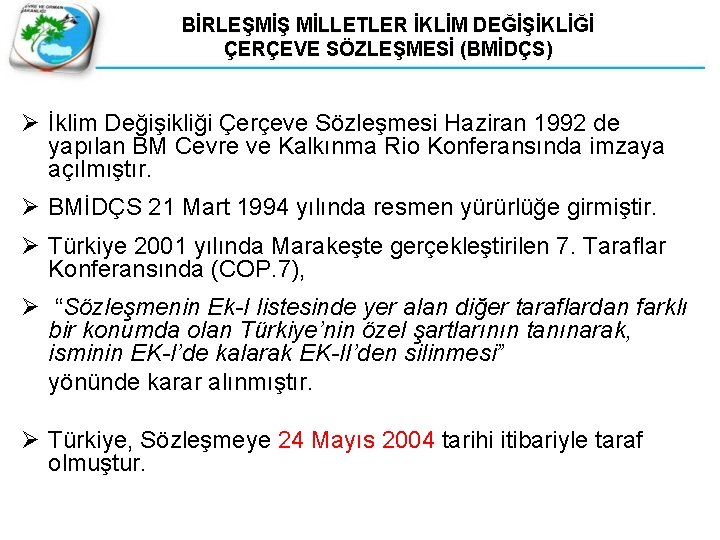 BİRLEŞMİŞ MİLLETLER İKLİM DEĞİŞİKLİĞİ ÇERÇEVE SÖZLEŞMESİ (BMİDÇS) Ø İklim Değişikliği Çerçeve Sözleşmesi Haziran 1992