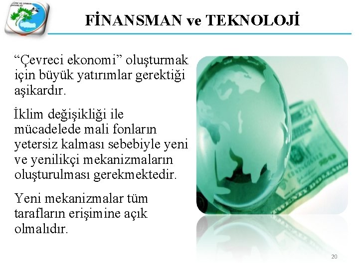 FİNANSMAN ve TEKNOLOJİ “Çevreci ekonomi” oluşturmak için büyük yatırımlar gerektiği aşikardır. İklim değişikliği ile