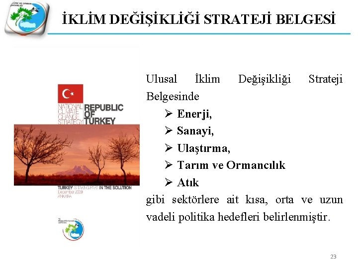 İKLİM DEĞİŞİKLİĞİ STRATEJİ BELGESİ Ulusal İklim Değişikliği Strateji Belgesinde Ø Enerji, Ø Sanayi, Ø