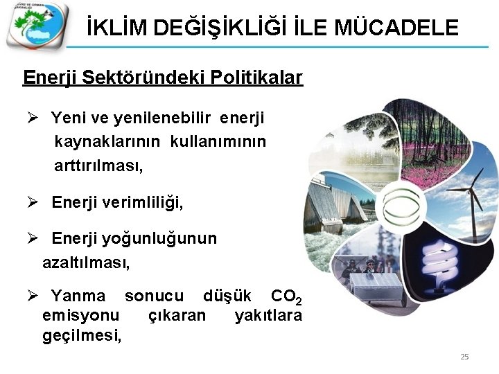 İKLİM DEĞİŞİKLİĞİ İLE MÜCADELE Enerji Sektöründeki Politikalar Ø Yeni ve yenilenebilir enerji kaynaklarının kullanımının