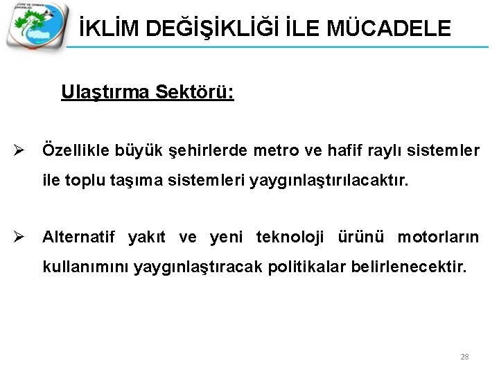 İKLİM DEĞİŞİKLİĞİ İLE MÜCADELE Ulaştırma Sektörü: Ø Özellikle büyük şehirlerde metro ve hafif raylı