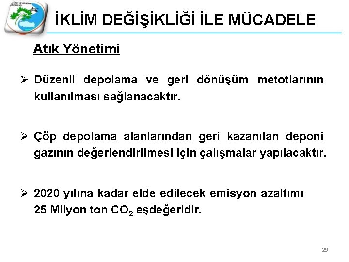 İKLİM DEĞİŞİKLİĞİ İLE MÜCADELE Atık Yönetimi Ø Düzenli depolama ve geri dönüşüm metotlarının kullanılması