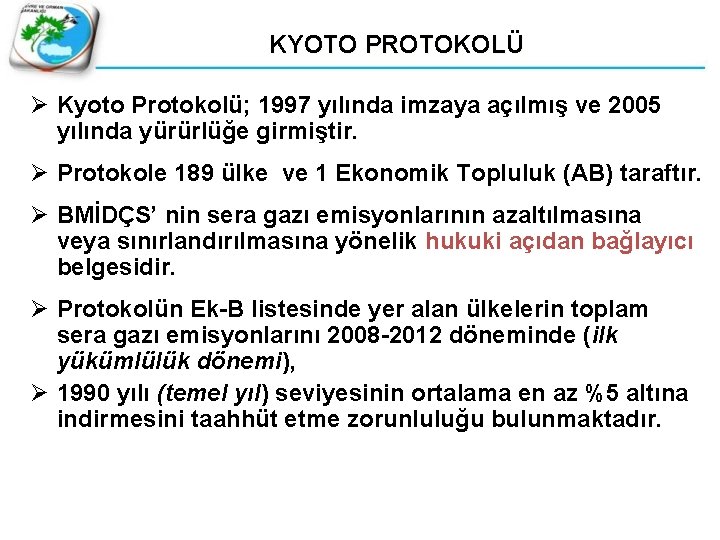 KYOTO PROTOKOLÜ Ø Kyoto Protokolü; 1997 yılında imzaya açılmış ve 2005 yılında yürürlüğe girmiştir.