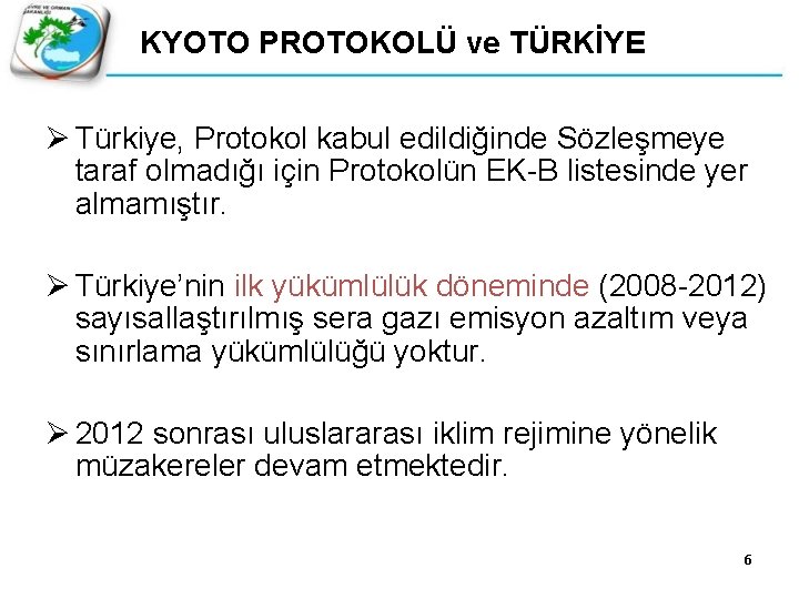 KYOTO PROTOKOLÜ ve TÜRKİYE Ø Türkiye, Protokol kabul edildiğinde Sözleşmeye taraf olmadığı için Protokolün