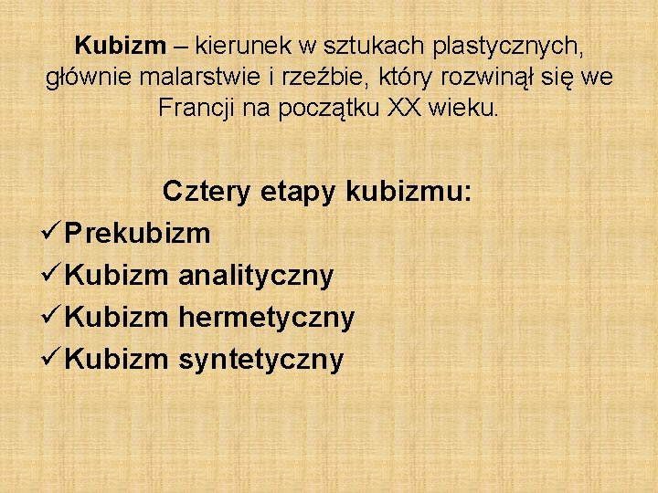 Kubizm – kierunek w sztukach plastycznych, głównie malarstwie i rzeźbie, który rozwinął się we