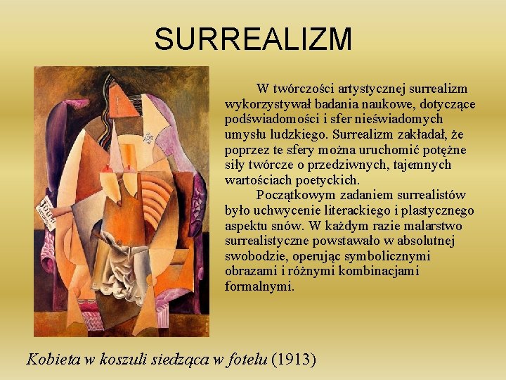 SURREALIZM W twórczości artystycznej surrealizm wykorzystywał badania naukowe, dotyczące podświadomości i sfer nieświadomych umysłu