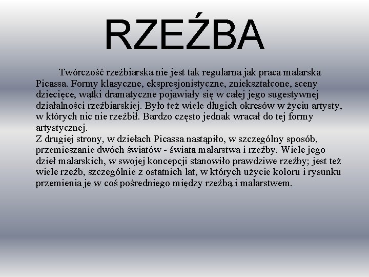 RZEŹBA Twórczość rzeźbiarska nie jest tak regularna jak praca malarska Picassa. Formy klasyczne, ekspresjonistyczne,