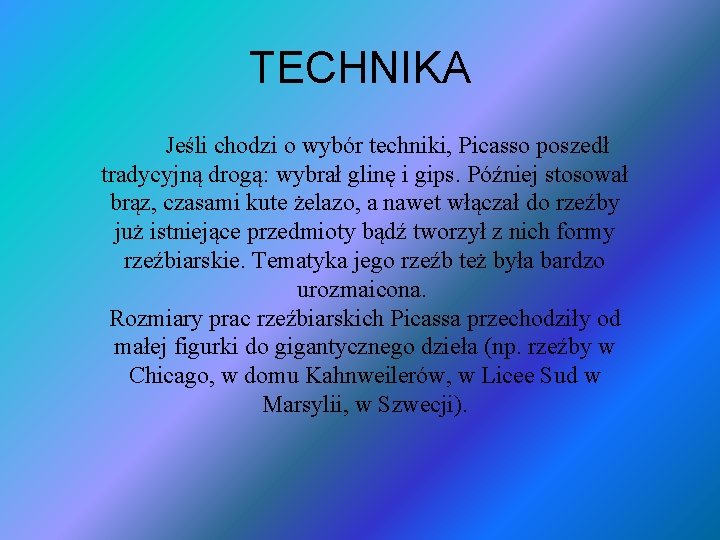 TECHNIKA Jeśli chodzi o wybór techniki, Picasso poszedł tradycyjną drogą: wybrał glinę i gips.