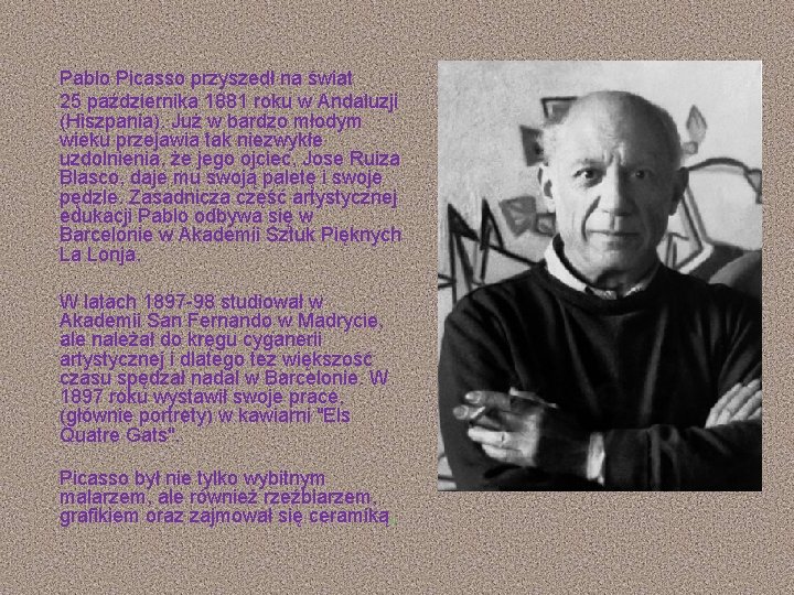  Pablo Picasso przyszedł na świat 25 października 1881 roku w Andaluzji (Hiszpania). Już