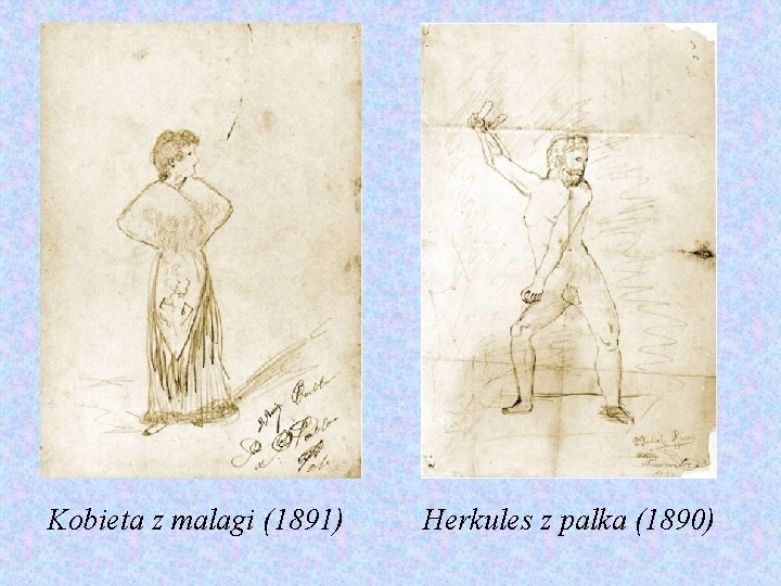 Kobieta z malagi (1891) Herkules z palka (1890) 