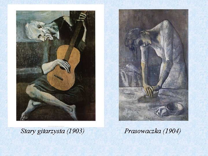 Stary gitarzysta (1903) Prasowaczka (1904) 