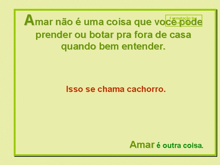 Amar não é uma coisa que você pode Formatação by: Ana Arkia prender ou