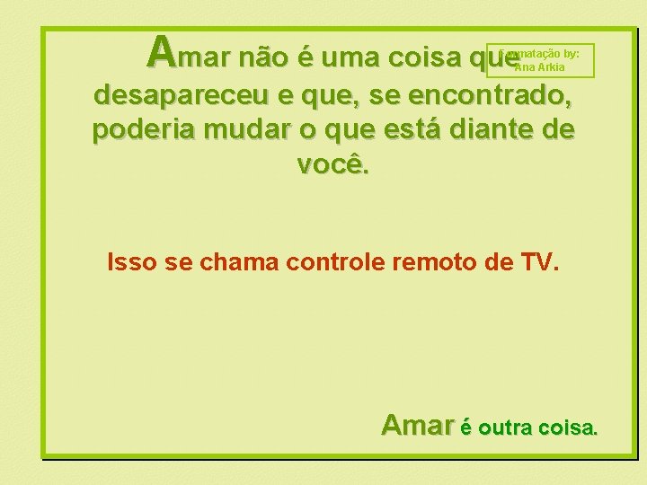 Amar não é uma coisa que Formatação by: Ana Arkia desapareceu e que, se