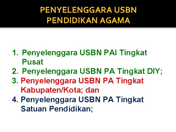 PENYELENGGARA USBN PENDIDIKAN AGAMA 1. Penyelenggara USBN PAI Tingkat Pusat 2. Penyelenggara USBN PA