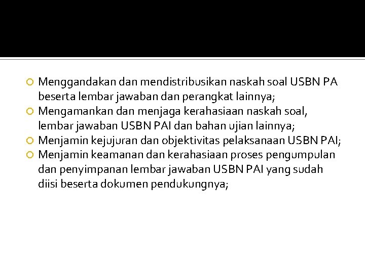 Menggandakan dan mendistribusikan naskah soal USBN PA beserta lembar jawaban dan perangkat lainnya; Mengamankan