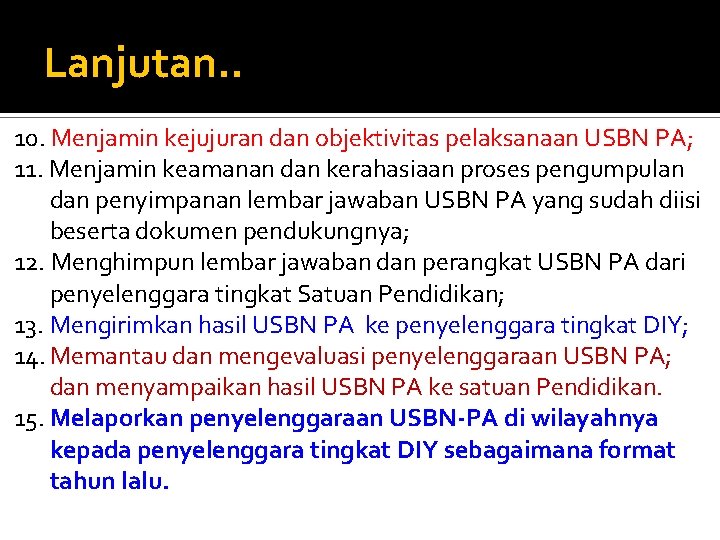 Lanjutan. . 10. Menjamin kejujuran dan objektivitas pelaksanaan USBN PA; 11. Menjamin keamanan dan
