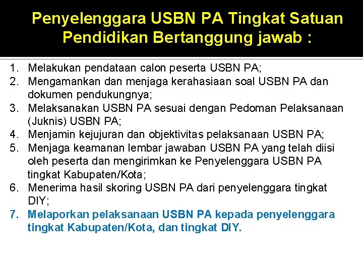 Penyelenggara USBN PA Tingkat Satuan Pendidikan Bertanggung jawab : 1. Melakukan pendataan calon peserta