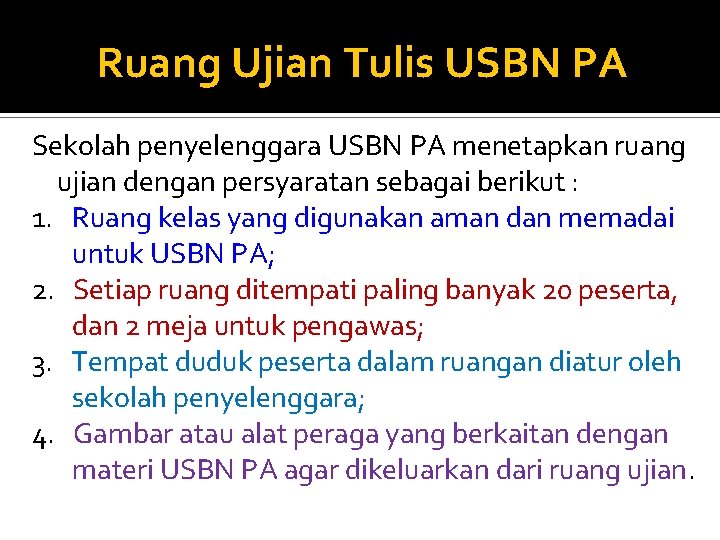 Ruang Ujian Tulis USBN PA Sekolah penyelenggara USBN PA menetapkan ruang ujian dengan persyaratan