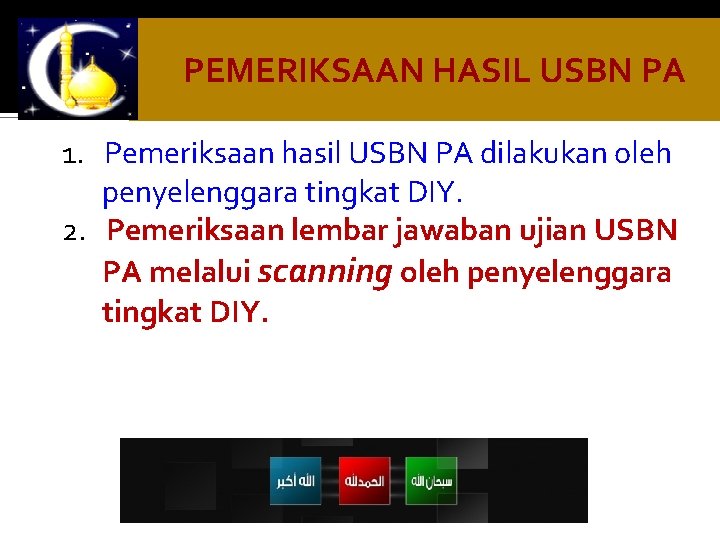 PEMERIKSAAN HASIL USBN PA 1. Pemeriksaan hasil USBN PA dilakukan oleh penyelenggara tingkat DIY.