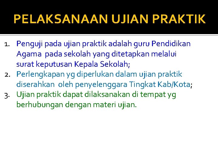 PELAKSANAAN UJIAN PRAKTIK 1. Penguji pada ujian praktik adalah guru Pendidikan Agama pada sekolah