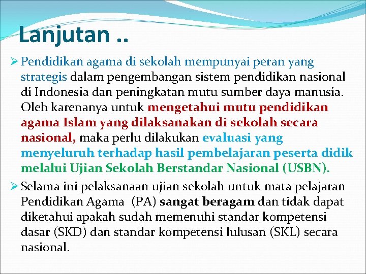 Lanjutan. . Ø Pendidikan agama di sekolah mempunyai peran yang strategis dalam pengembangan sistem