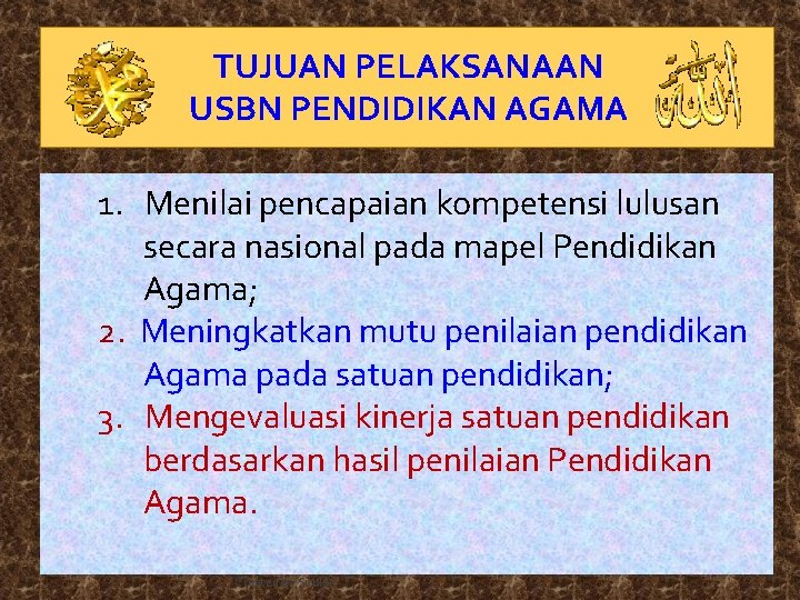 TUJUAN PELAKSANAAN USBN PENDIDIKAN AGAMA 1. Menilai pencapaian kompetensi lulusan secara nasional pada mapel