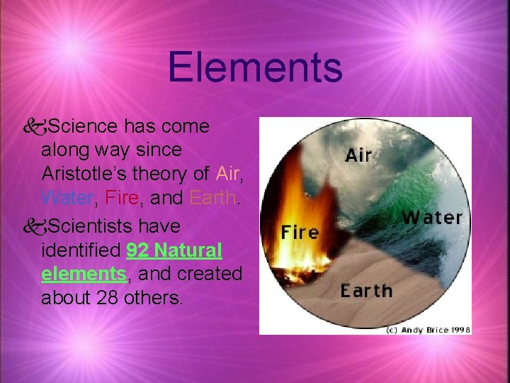 Elements k. Science has come along way since Aristotle’s theory of Air, Water, Fire,