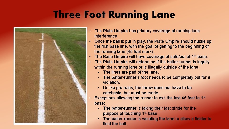 Three Foot Running Lane • The Plate Umpire has primary coverage of running lane