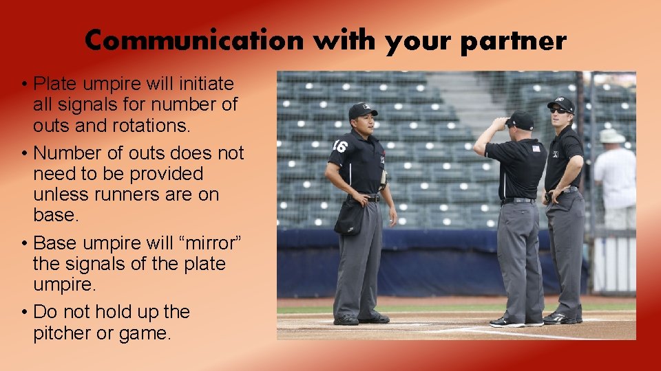 Communication with your partner • Plate umpire will initiate all signals for number of