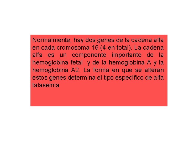 Normalmente, hay dos genes de la cadena alfa en cada cromosoma 16 (4 en