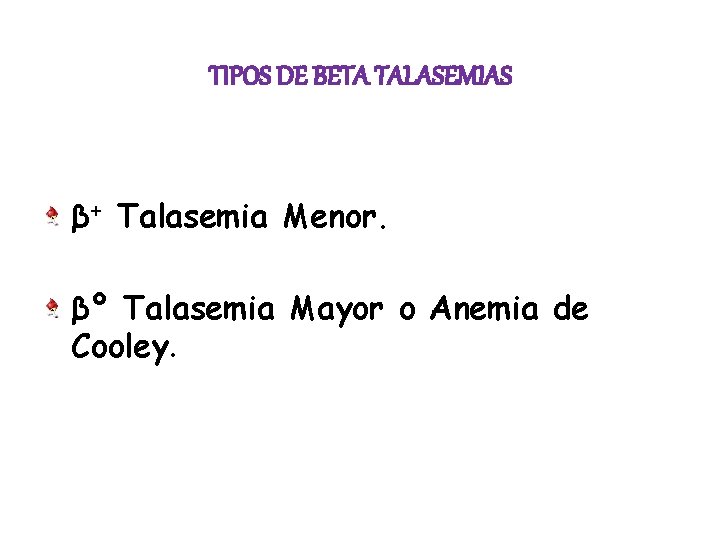 TIPOS DE BETA TALASEMIAS β+ Talasemia Menor. βº Talasemia Mayor o Anemia de Cooley.