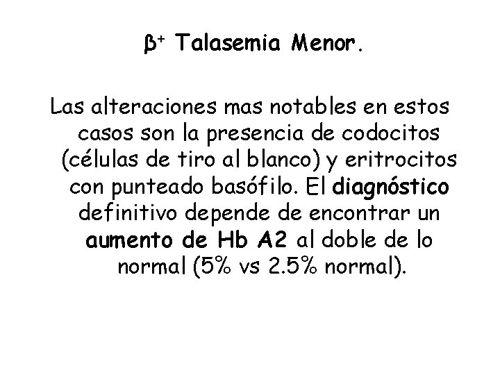 β+ Talasemia Menor. Las alteraciones mas notables en estos casos son la presencia de