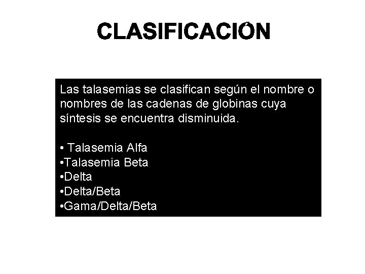 Las talasemias se clasifican según el nombre o nombres de las cadenas de globinas