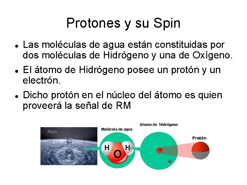 Protones y su Spin Las moléculas de agua están constituidas por dos moléculas de