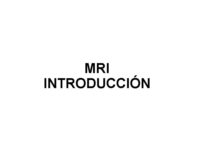 MRI INTRODUCCIÓN 