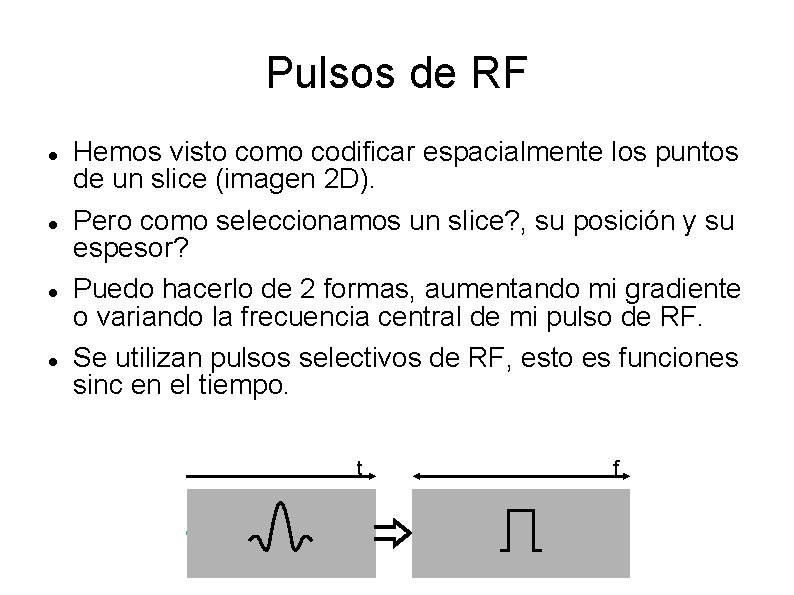 Pulsos de RF Hemos visto como codificar espacialmente los puntos de un slice (imagen