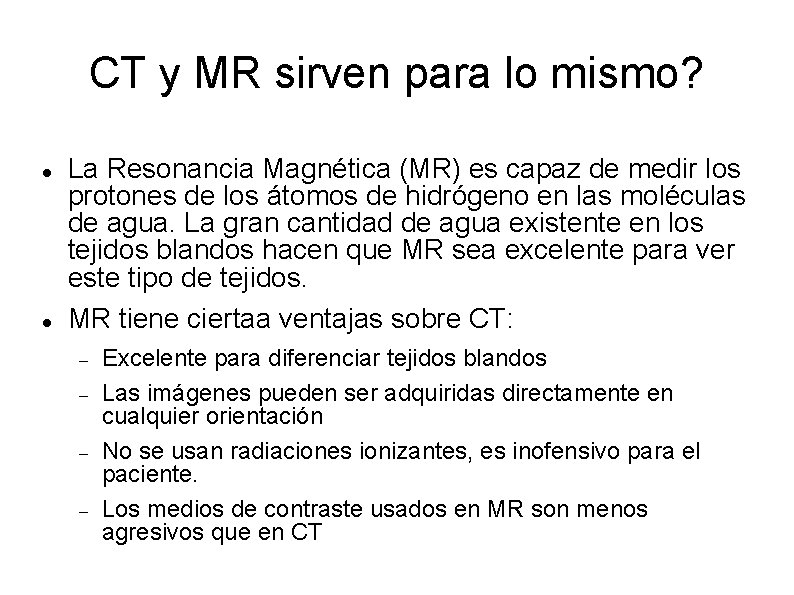 CT y MR sirven para lo mismo? La Resonancia Magnética (MR) es capaz de