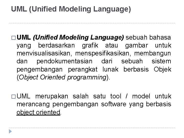 UML (Unified Modeling Language) � UML (Unified Modeling Language) sebuah bahasa yang berdasarkan grafik